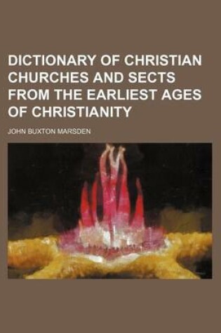 Cover of Dictionary of Christian Churches and Sects from the Earliest Ages of Christianity