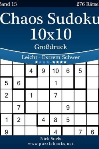 Cover of Chaos Sudoku 10x10 Großdruck - Leicht bis Extrem Schwer - Band 13 - 276 Rätsel