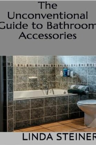 Cover of The Unconventional Guide to Bathroom Accessories