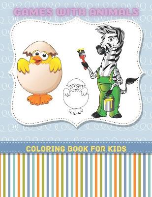 Book cover for GAMES WITH ANIMALS - Coloring Book For Kids