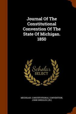 Cover of Journal of the Constitutional Convention of the State of Michigan. 1850