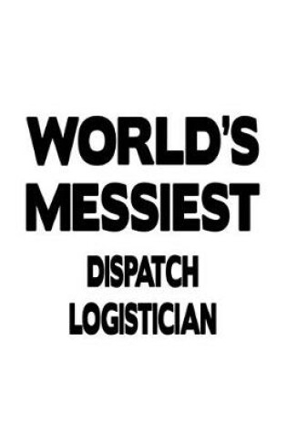 Cover of World's Messiest Dispatch Logistician