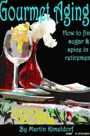 Cover of Gourmet Aging, How to Find Sugar & Spice in Retirement