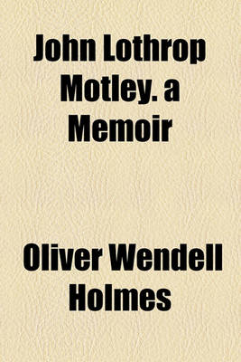 Book cover for John Lothrop Motley. a Memoir