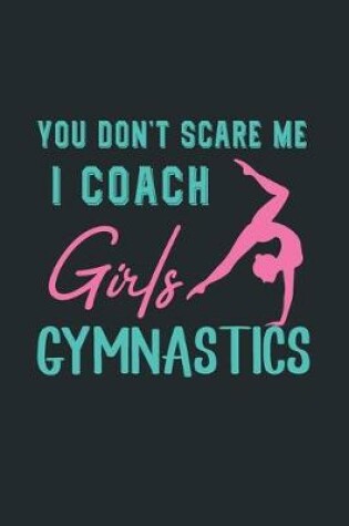 Cover of You Don't Scare Me I Coach Girls Gymnastics