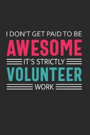 Cover of I Don't Get Paid to Be Awesome It's Strictly Volunteer Work