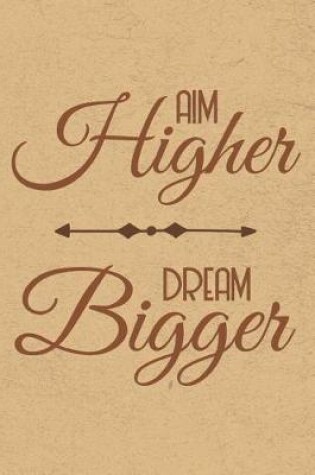 Cover of Aim Higher Dream Bigger