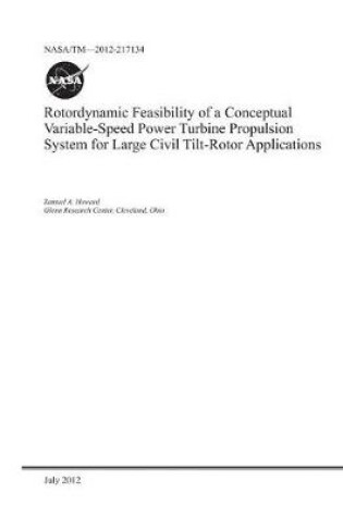 Cover of Rotordynamic Feasibility of a Conceptual Variable-Speed Power Turbine Propulsion System for Large Civil Tilt-Rotor Applications