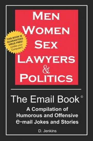 Cover of Men, Women, Sex, Lawyers & Politics : The Email Book- A Compilation of Humorous and Offensive E-mail Jokes and Stories