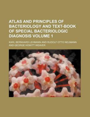 Book cover for Atlas and Principles of Bacteriology and Text-Book of Special Bacteriologic Diagnosis Volume 1