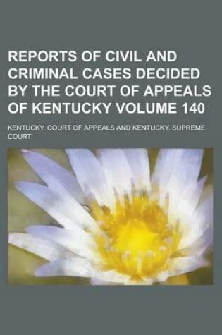 Cover of Reports of Civil and Criminal Cases Decided by the Court of Appeals of Kentucky Volume 140