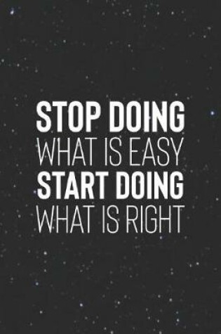 Cover of Stop Doing What Is Easy, Start Doing What Is Right