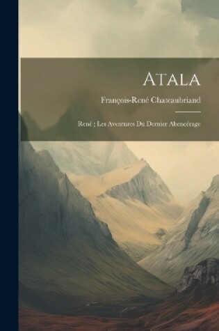 Cover of Atala; René; Les Aventures Du Dernier Abencérage