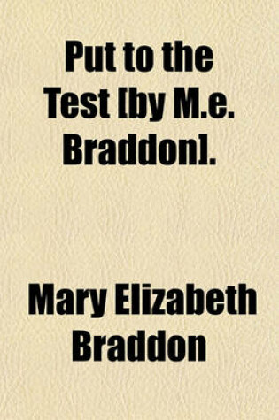 Cover of Put to the Test [By M.E. Braddon].