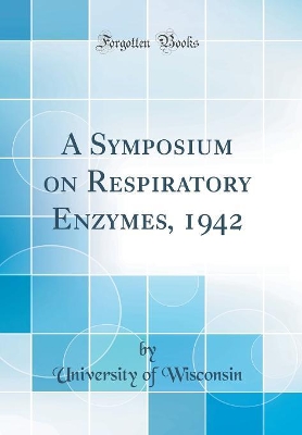 Book cover for A Symposium on Respiratory Enzymes, 1942 (Classic Reprint)