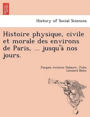 Book cover for Histoire Physique, Civile Et Morale Des Environs de Paris, ... Jusqu'a Nos Jours.