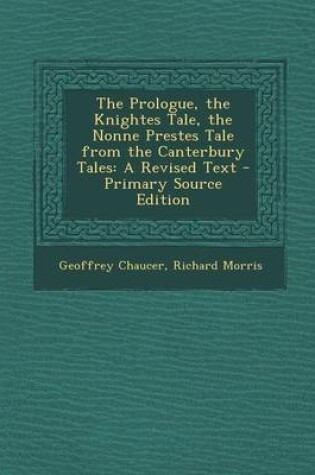 Cover of The Prologue, the Knightes Tale, the Nonne Prestes Tale from the Canterbury Tales