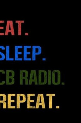 Cover of Eat Sleep Cb Radio Repeat