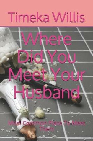 Cover of Where Did You Meet Your Husband