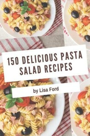 Cover of 150 Delicious Pasta Salad Recipes