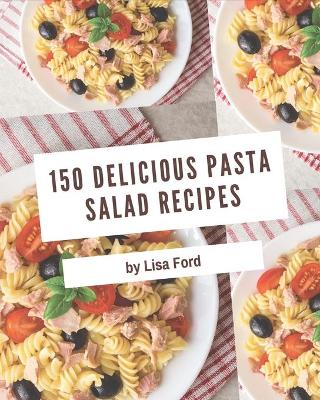 Book cover for 150 Delicious Pasta Salad Recipes