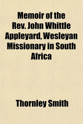 Book cover for Memoir of the REV. John Whittle Appleyard, Wesleyan Missionary in South Africa