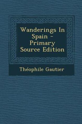Cover of Wanderings in Spain - Primary Source Edition