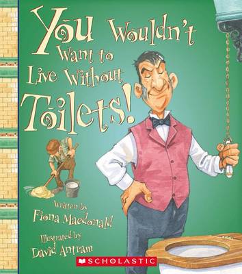 Book cover for You Wouldn't Want to Live Without Toilets!