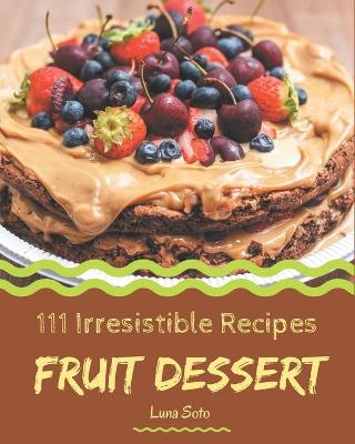 Book cover for 111 Irresistible Fruit Dessert Recipes