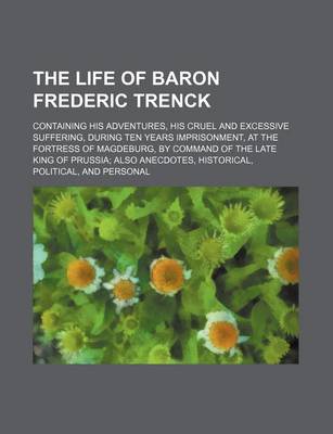 Book cover for Life of Baron Frederic Trenck (Volume 285, V. 1-4); Containing His Adventures, His Cruel and Excessive Suffering, During Ten Years Imprisonment