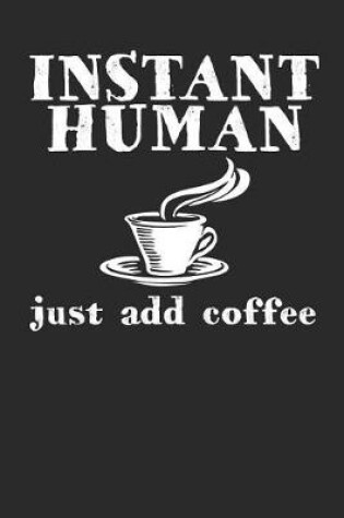 Cover of Instant Human Just Add Coffee