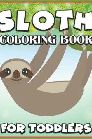 Cover of Sloth Coloring Book for Toddlers