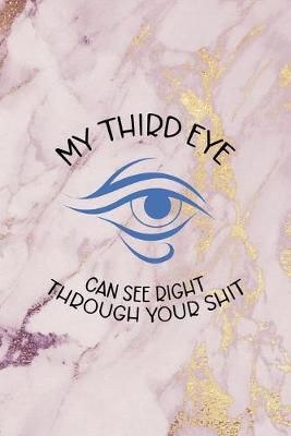 Book cover for My Third Eye Can See Right Through Your Shit