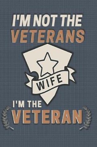 Cover of I'm Not The Veterans Wife I'm The Veteran