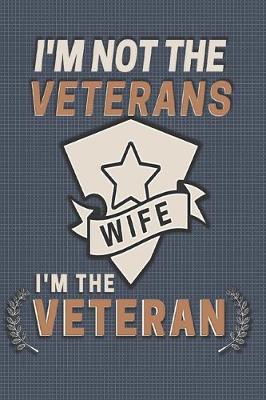 Book cover for I'm Not The Veterans Wife I'm The Veteran