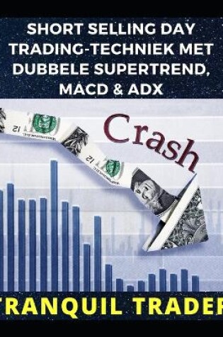 Cover of Short Selling Day Trading-Techniek Met Dubbele Supertrend, Macd & Adx