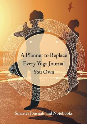 Book cover for A Planner to Replace Every Yoga Journal You Own
