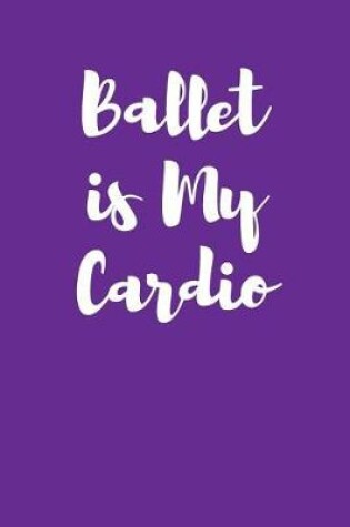 Cover of Ballet Is My Cardio