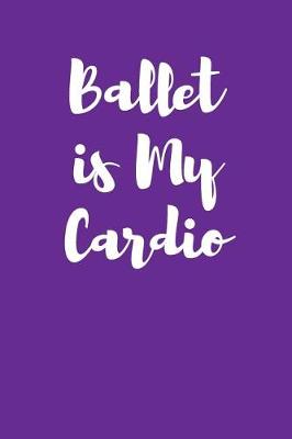 Book cover for Ballet Is My Cardio