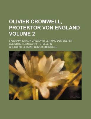 Book cover for Olivier Cromwell, Protektor Von England Volume 2; Biographie Nach Gregorio Leti Und Den Besten Gleichzeitigen Schriftstellern