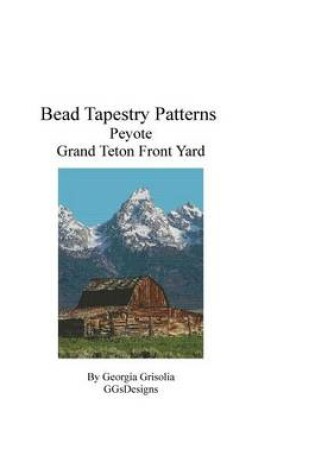 Cover of Bead Tapestry Patterns Peyote Grand Teton Front Yard