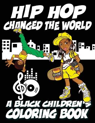 Book cover for Hip Hop Changed The World - A Black Children's Coloring Book