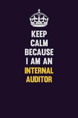 Book cover for Keep calm Because I Am An Internal Auditor