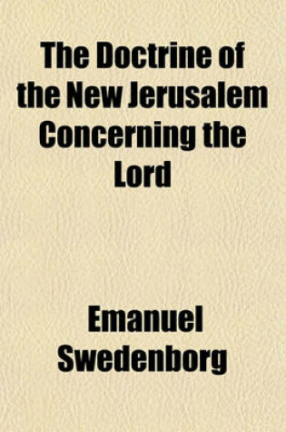 Cover of The Doctrine of the New Jerusalem Concerning the Lord; With Answers to the Questions Proposed by T. Hartley. Transl. with Answers to the Questions Proposed by T. Hartley. Transl