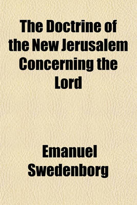 Book cover for The Doctrine of the New Jerusalem Concerning the Lord; With Answers to the Questions Proposed by T. Hartley. Transl. with Answers to the Questions Proposed by T. Hartley. Transl