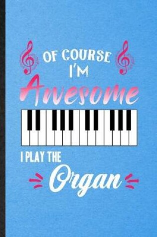 Cover of Of Course I'm Awesome I Play the Organ