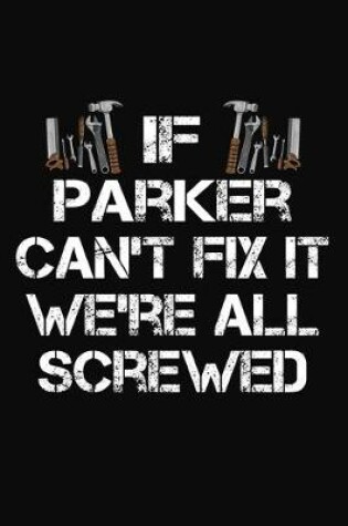 Cover of If Parker Can't Fix It We're All Screwed