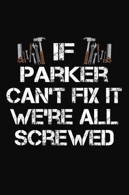 Book cover for If Parker Can't Fix It We're All Screwed