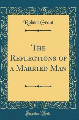 Cover of The Reflections of a Married Man (Classic Reprint)