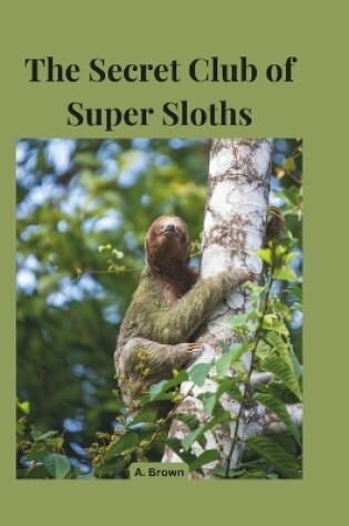 Cover of The Secret Club of Super Sloths